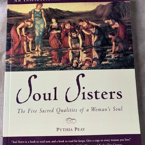 Soul Sisters: The Five Sacred Qualities of a Woman's Soul by Pythia Peay